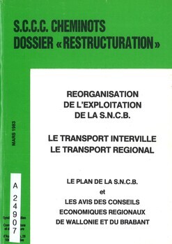 Dossier "Restructuration". Réorganisation de l'exploitation de la S.N.C.B. Le transport interville. Le transport régional. Le plan de la S.N.C.B. et les avis des conseils économiques régionaux de Wallonie et du Brabant